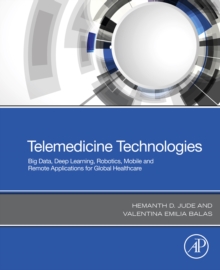 Image for Telemedicine Technologies: Big Data, Deep Learning, Robotics, Mobile and Remote Applications for Global Healthcare