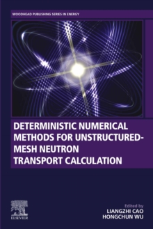 Image for Deterministic Numerical Methods for Unstructured-Mesh Neutron Transport Calculation