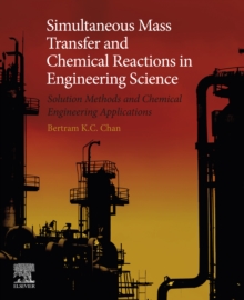 Image for Simultaneous mass transfer and chemical reactions in engineering science: solution methods and chemical engineering applications