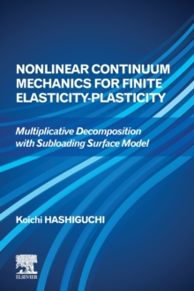 Image for Nonlinear continuum mechanics for finite elasticity-plasticity  : multiplicative decomposition with subloading surface model