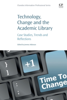 Image for Technology, change and the academic library  : case studies, trends and reflections