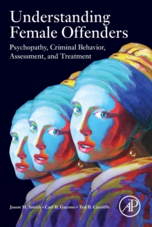 Image for Understanding female offenders  : psychopathy, criminal behavior, assessment, and treatment