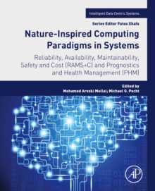 Image for Nature-Inspired Computing Paradigms in Systems: Reliability, Availability, Maintainability, Safety and Cost (RAMS+C) and Prognostics and Health Management (PHM)