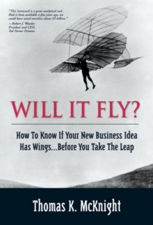 Will It Fly? How to Know if Your New Business Idea Has Wings…Before You Take the Leap