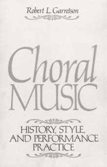 Image for Choral Music : History, Style And Performance Practice