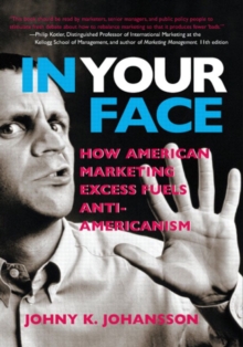 Image for In your face  : how American marketing excess fuels Anti-Americanism