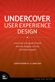 Image for Undercover user experience: learn how to do great UX work with tiny budgets, no time, and limited support