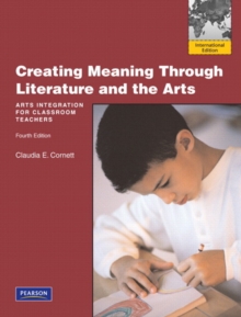 Image for Creating meaning through literature and the arts  : arts integration for classroom teachers