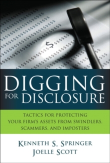 Image for Digging for disclosure: tactics for protecting your firm's assets from swindlers, scammers, and imposters