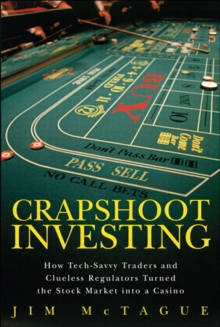Image for Crapshoot investing: how tech-savvy traders and clueless regulators turned the stock market into a casino