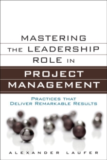 Image for Mastering the Leadership Role in Project Management: Practices That Deliver Remarkable Results