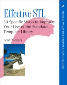 Image for Effective STL: 50 Specific Ways to Improve Your Use of the Standard Template Library