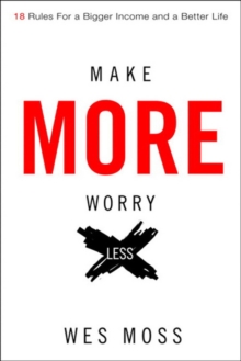 Image for Make more, worry less: secrets from 18 extraordinary people who created a bigger income and a better life
