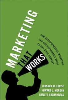 Image for Marketing That Works: How Entrepreneurial Marketing Can Add Sustainable Value to Any Sized Company