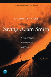 Image for Saving Adam Smith: a tale of wealth, transformation, and virtue