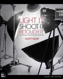 Image for Light It, Shoot It, Retouch It: Learn Step by Step How to Go from Empty Studio to Finished Image