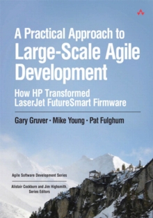 Image for A practical approach to large-scale agile development: how HP transformed LaserJet FutureSmart firmware