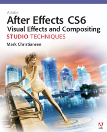 Image for Adobe After Effects CS6 visual effects and compositing: studio techniques