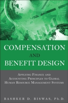 Image for Compensation and benefit design  : applying finance and accounting principles to global human resource management systems