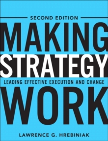 Making Strategy Work: Leading Effective Execution and Change