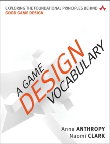 Image for Game Design Vocabulary, A: Exploring the Foundational Principles Behind Good Game Design