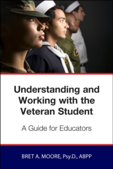 Image for Understanding and Working wiith the Veteran Student: A Guide for Educators