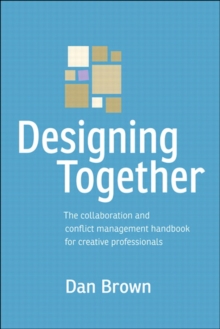 Image for Designing together: the collaboration and conflict management handbook for creative professionals
