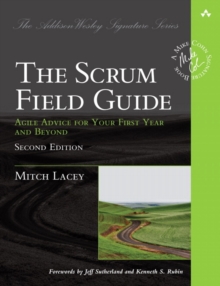 Scrum Field Guide, The: Agile Advice for Your First Year and Beyond