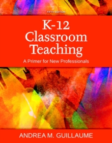 Image for K-12 Classroom Teaching : A Primer for New Professionals, Loose-Leaf Version