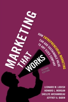 Image for Marketing That Works : How Entrepreneurial Marketing Can Add Sustainable Value to Any Sized Company