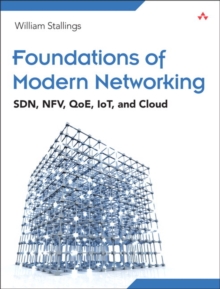 Foundations of Modern Networking: SDN, NFV, QoE, IoT, and Cloud