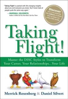 Taking Flight!: Master the DISC Styles to Transform Your Career, Your Relationships…Your Life