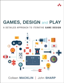 Image for Games, design and play  : a detailed approach to iterative game design