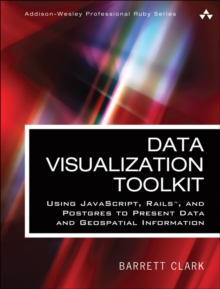 Image for Data visualization toolkit: using JavaScript, Rails, and Postgres to present data and geospatial information