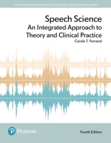 Image for Speech science  : an integrated approach to theory and clinical practice