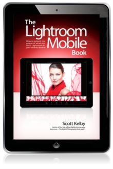 Image for Lightroom Mobile Book: How to extend the power of what you do in Lightroom to your mobile devices