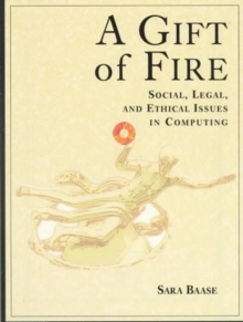 Image for A Gift of Fire : Social, Legal, and Ethical Issues in Computing