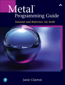 Image for Metal programming guide: comprehensive tutorial and reference via Swift
