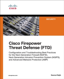 Image for Cisco Firepower Threat Defense (FTD): Configuration and Troubleshooting Best Practices for the Next-Generation Firewall (NGFW), Next-Generation Intrusion Prevention System (NGIPS), and Advanced Malware Protection (AMP)