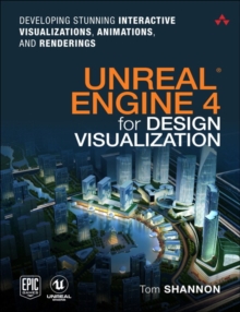Image for Unreal Engine 4 for design visualization  : developing stunning interactive visualizations, animations, and renderings
