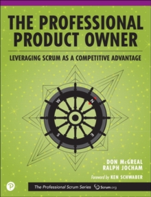 Professional Product Owner, The: Leveraging Scrum as a Competitive Advantage