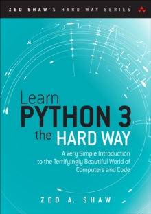 Image for Learn Python the hard way: a very simple introduction to the terrifyingly beautiful world of computers and code