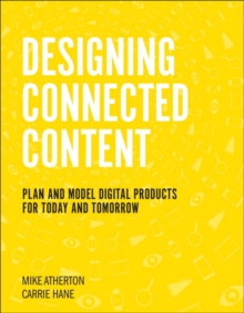 Image for Designing connected content  : plan and model digital products for today and tomorrow