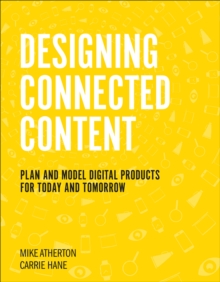 Image for Designing connected content: plan and model digital products for today and tomorrow