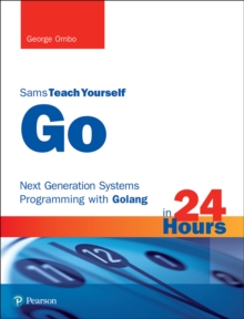 Image for Go in 24 Hours, Sams Teach Yourself: Next Generation Systems Programming with Golang