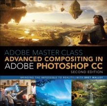 Image for Adobe master class: advanced compositing in Photoshop : bringing the impossible to reality with Bret Malley