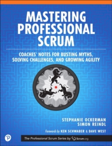 Mastering Professional Scrum: A Practitioners Guide to Overcoming Challenges and Maximizing the Benefits of Agility