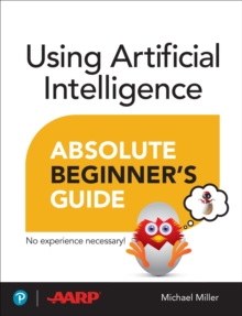 Using Artificial Intelligence Absolute Beginner’s Guide - Miller, Michael