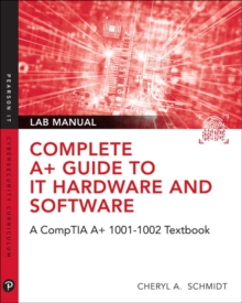 Complete A+ Guide to IT Hardware and Software Lab Manual: A CompTIA A+ Core 1 (220-1001) & CompTIA A+ Core 2 (220-1002) Lab Manual