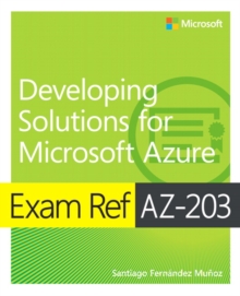 Image for Exam Ref AZ-203 Developing Solutions for Microsoft Azure